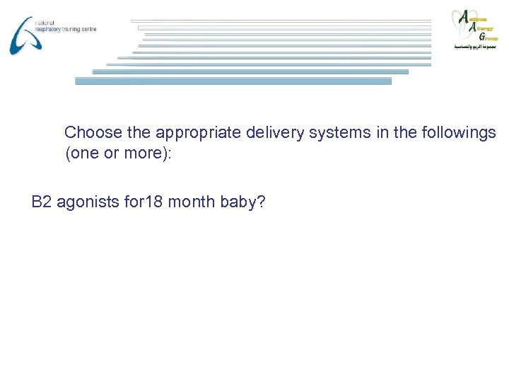 Choose the appropriate delivery systems in the followings (one or more): B 2 agonists