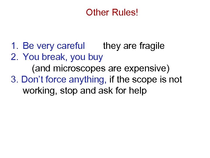 Other Rules! 1. Be very careful they are fragile 2. You break, you buy