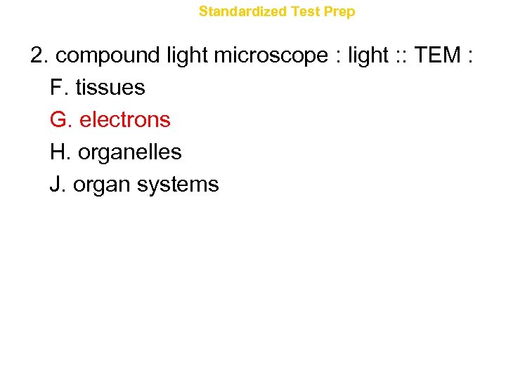 Chapter 1 Standardized Test Prep 2. compound light microscope : light : : TEM