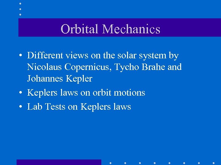 Orbital Mechanics • Different views on the solar system by Nicolaus Copernicus, Tycho Brahe
