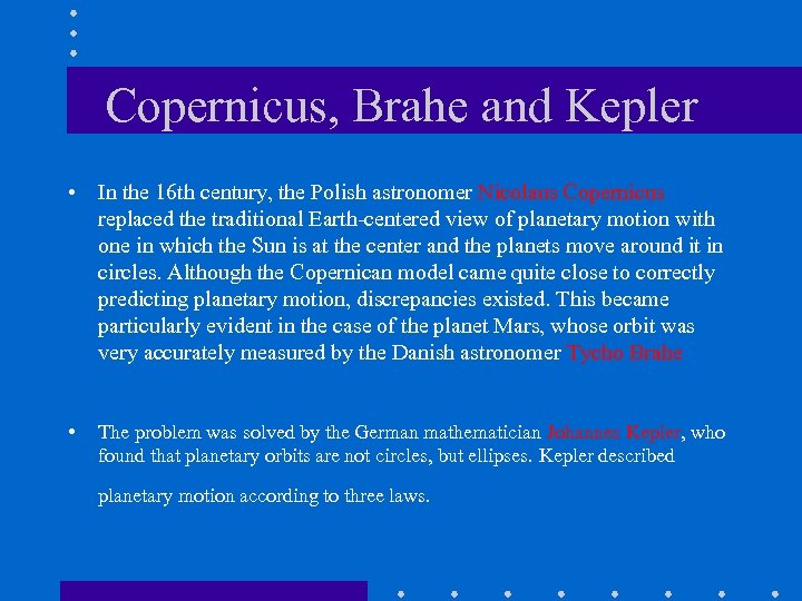 Copernicus, Brahe and Kepler • In the 16 th century, the Polish astronomer Nicolaus
