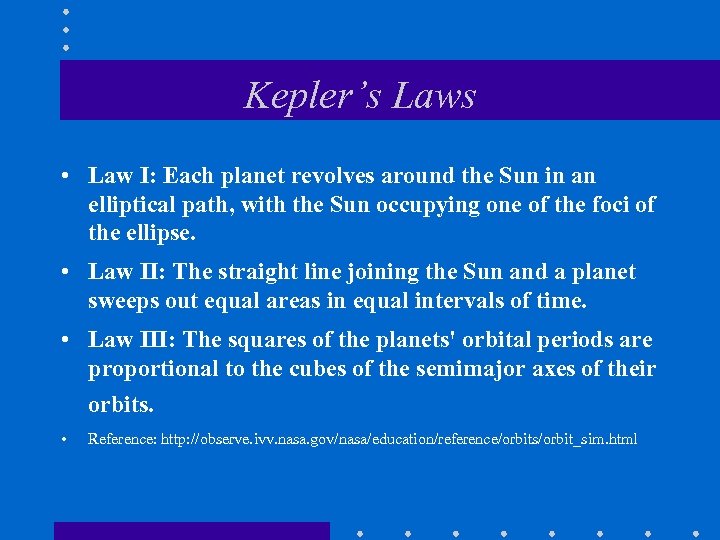 Kepler’s Laws • Law I: Each planet revolves around the Sun in an elliptical