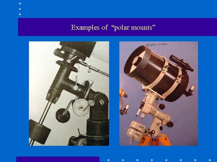 Examples of “polar mounts” 