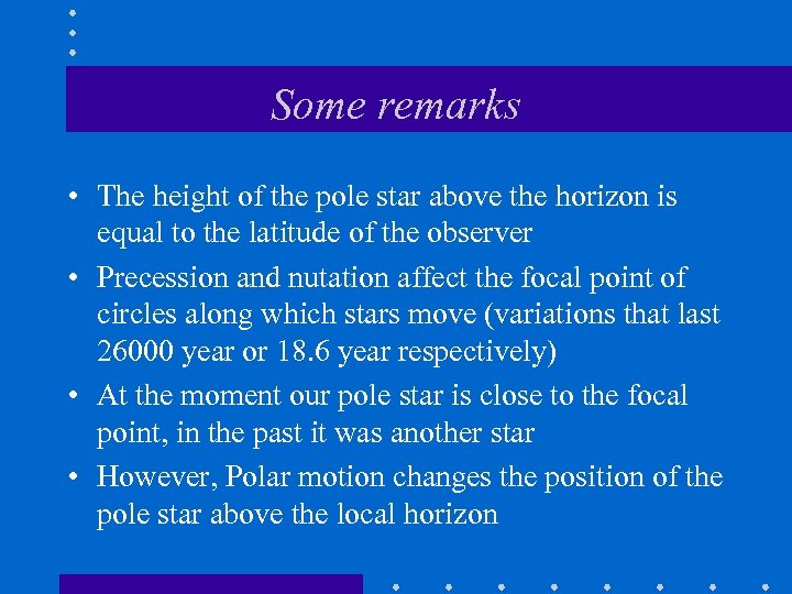 Some remarks • The height of the pole star above the horizon is equal