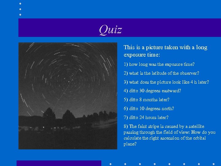 Quiz This is a picture taken with a long exposure time: 1) how long