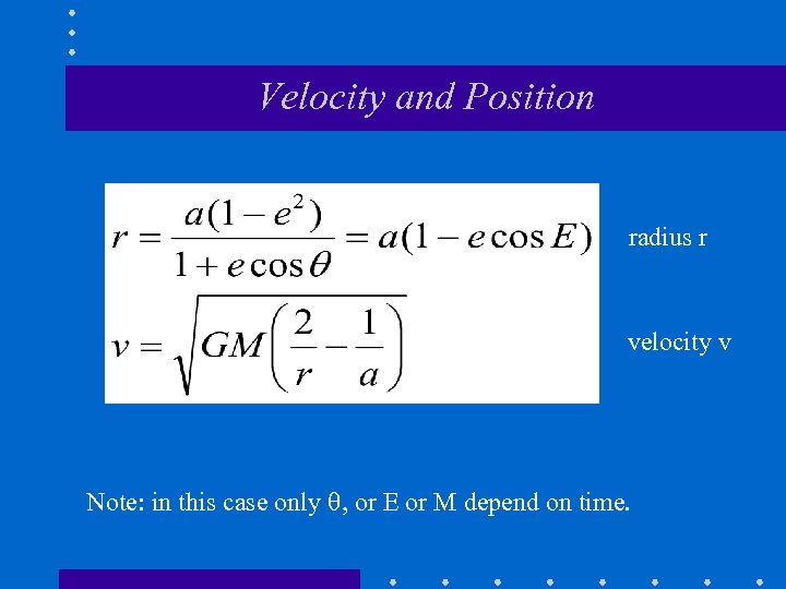 Velocity and Position radius r velocity v Note: in this case only , or