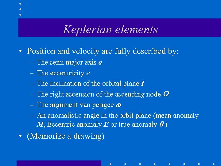 Keplerian elements • Position and velocity are fully described by: – – – The