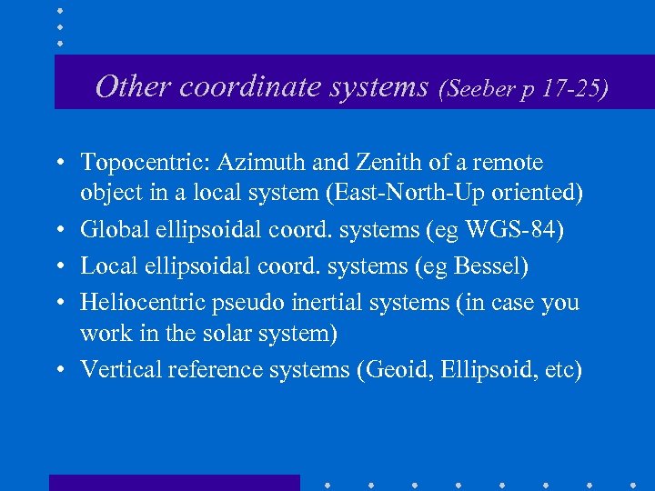 Other coordinate systems (Seeber p 17 -25) • Topocentric: Azimuth and Zenith of a