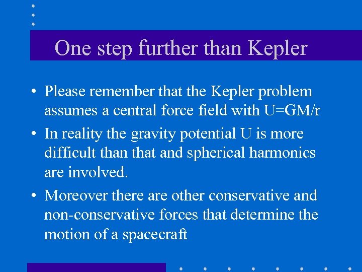 One step further than Kepler • Please remember that the Kepler problem assumes a