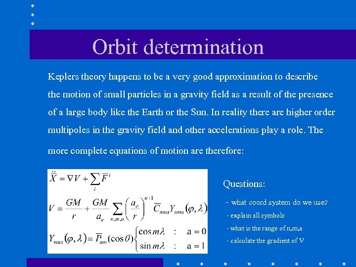 Orbit determination Keplers theory happens to be a very good approximation to describe the