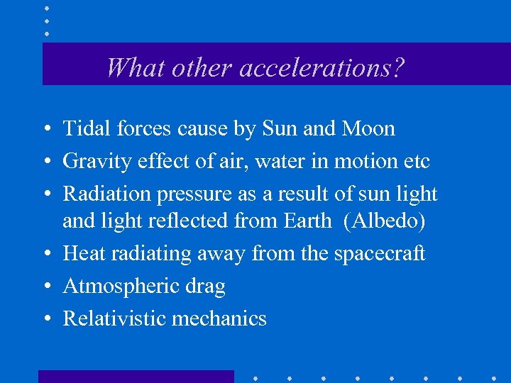 What other accelerations? • Tidal forces cause by Sun and Moon • Gravity effect