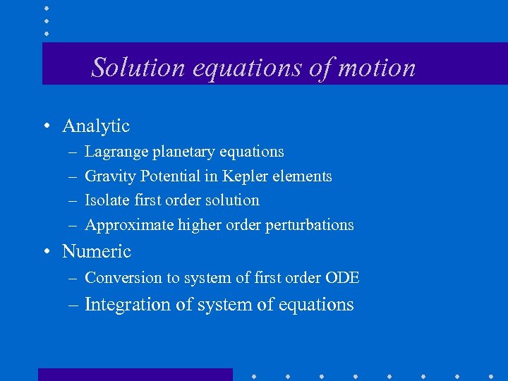 Solution equations of motion • Analytic – – Lagrange planetary equations Gravity Potential in