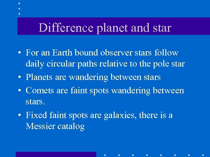Difference planet and star • For an Earth bound observer stars follow daily circular