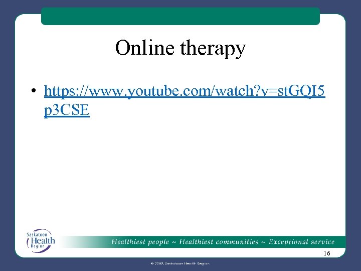 Online therapy • https: //www. youtube. com/watch? v=st. GQI 5 p 3 CSE 16