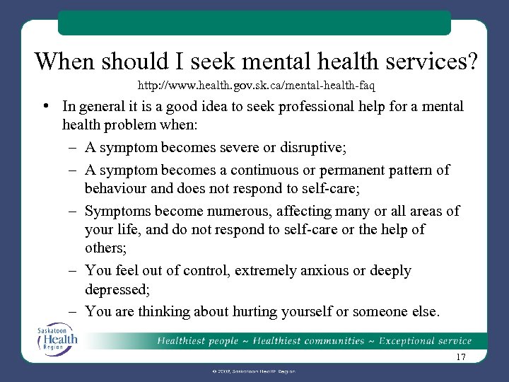 When should I seek mental health services? http: //www. health. gov. sk. ca/mental-health-faq •