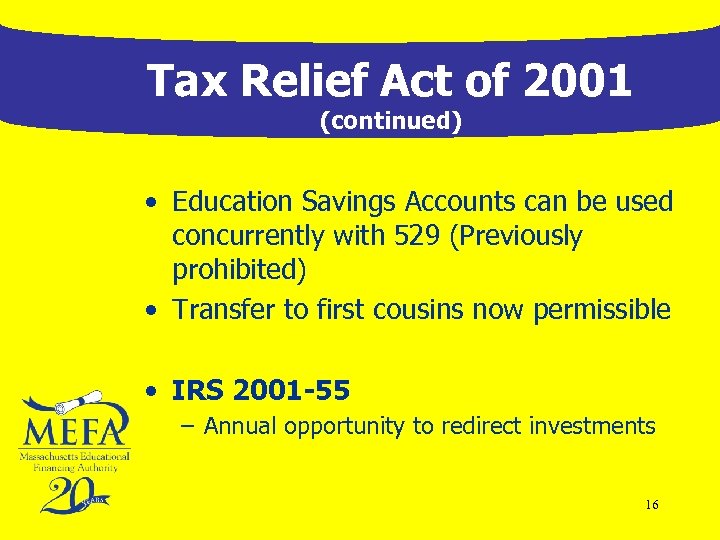 Tax Relief Act of 2001 (continued) • Education Savings Accounts can be used concurrently