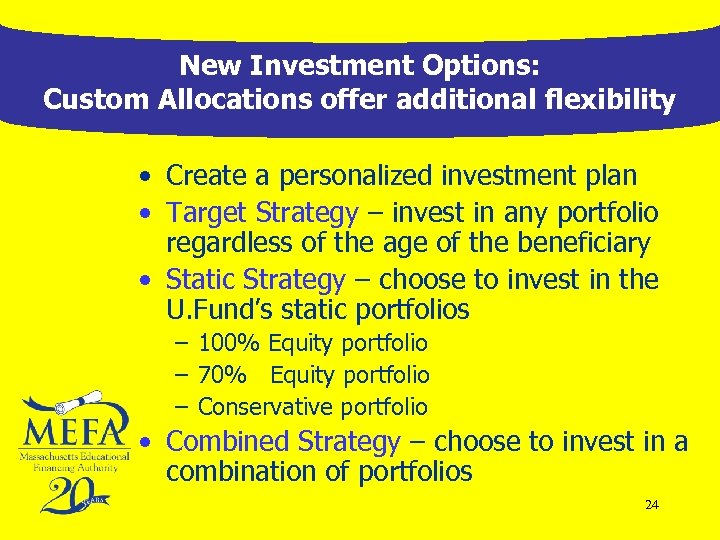New Investment Options: Custom Allocations offer additional flexibility • Create a personalized investment plan