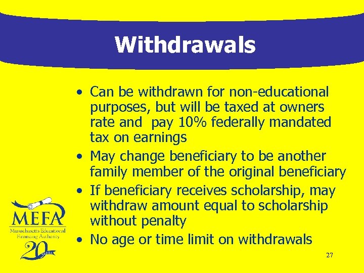 Withdrawals • Can be withdrawn for non-educational purposes, but will be taxed at owners