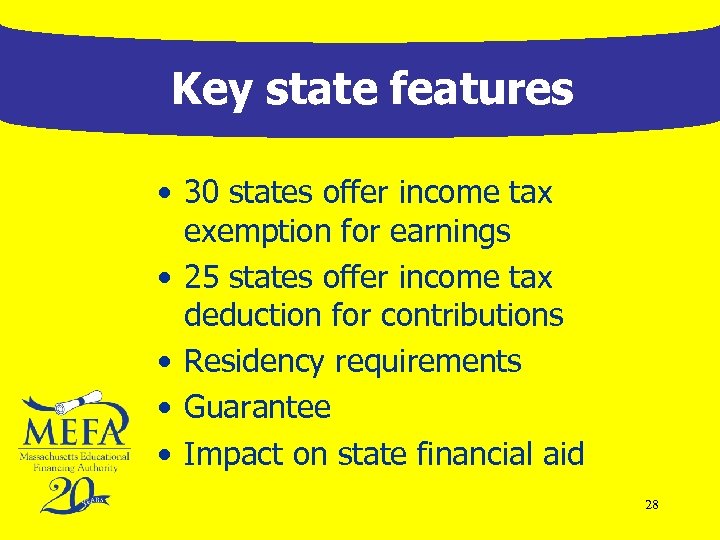 Key state features • 30 states offer income tax exemption for earnings • 25