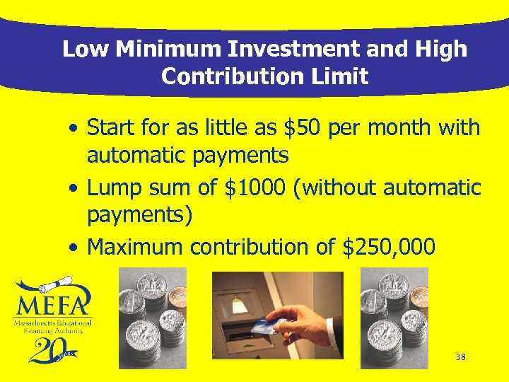 Low Minimum Investment and High Contribution Limit • Start for as little as $50