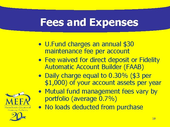 Fees and Expenses • U. Fund charges an annual $30 maintenance fee per account