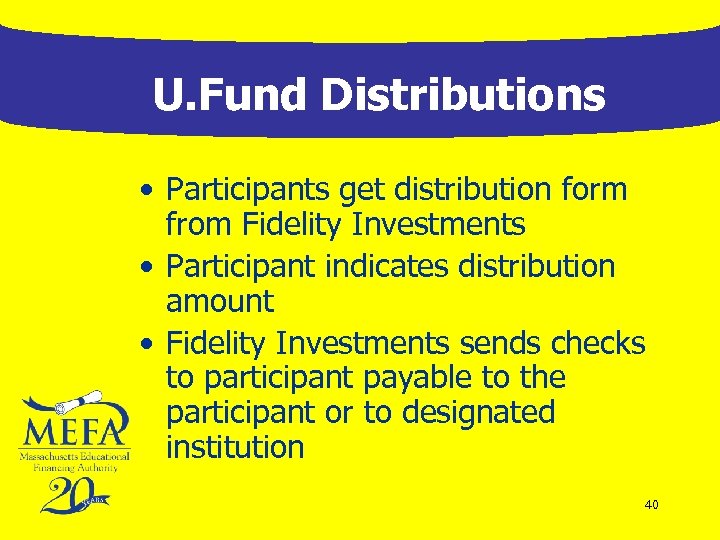 U. Fund Distributions • Participants get distribution form from Fidelity Investments • Participant indicates