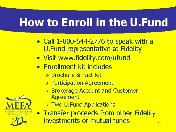 How to Enroll in the U. Fund • Call 1 -800 -544 -2776 to