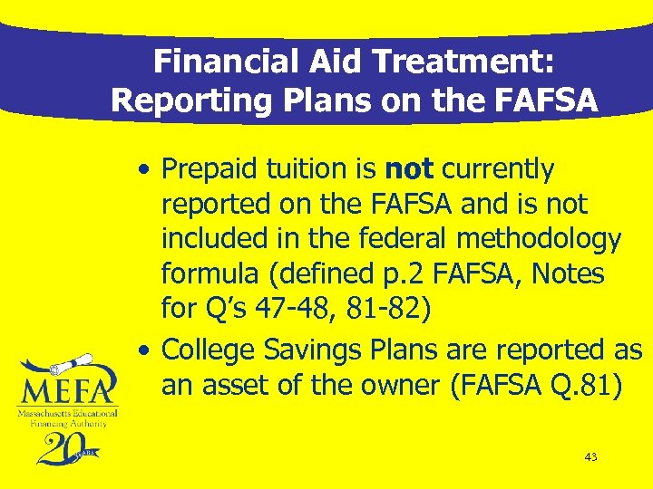 Financial Aid Treatment: Reporting Plans on the FAFSA • Prepaid tuition is not currently