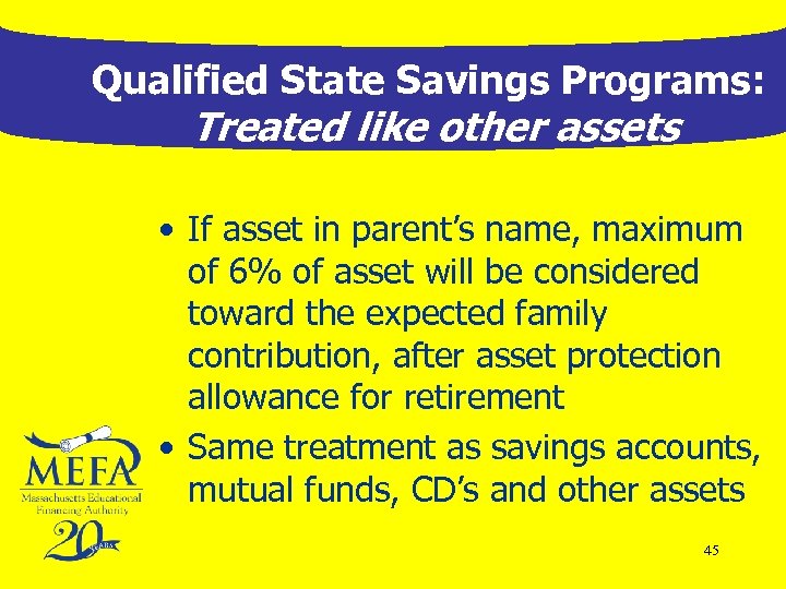 Qualified State Savings Programs: Treated like other assets • If asset in parent’s name,