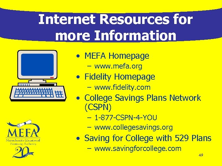 Internet Resources for more Information • MEFA Homepage – www. mefa. org • Fidelity