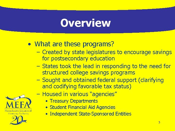 Overview • What are these programs? – Created by state legislatures to encourage savings