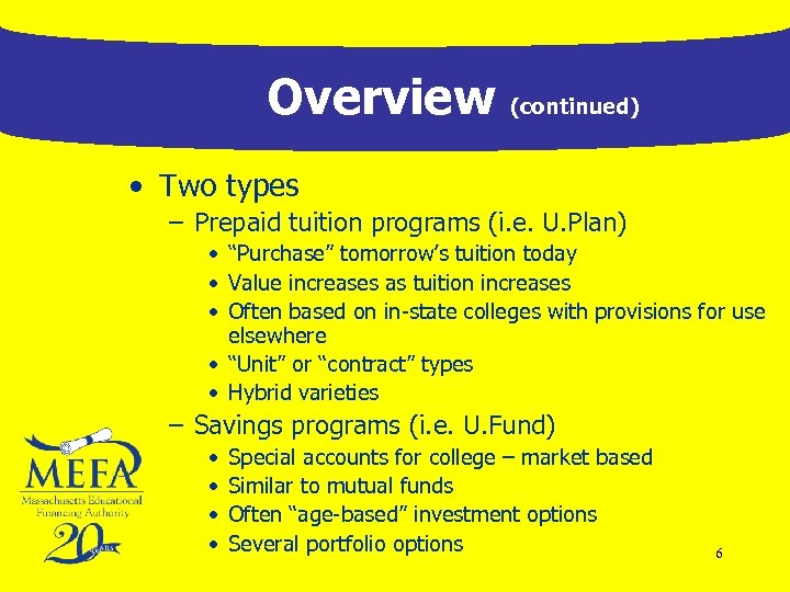 Overview (continued) • Two types – Prepaid tuition programs (i. e. U. Plan) •