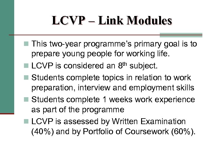 LCVP – Link Modules n This two-year programme’s primary goal is to prepare young