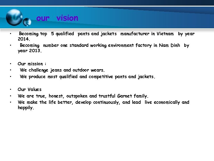 our vision • • • Becoming top 5 qualified pants and jackets manufacturer in