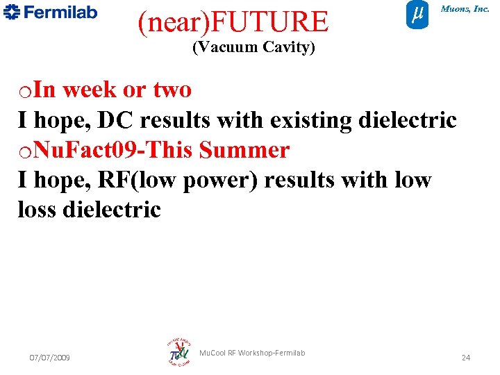 (near)FUTURE Muons, Inc. (Vacuum Cavity) o. In week or two I hope, DC results