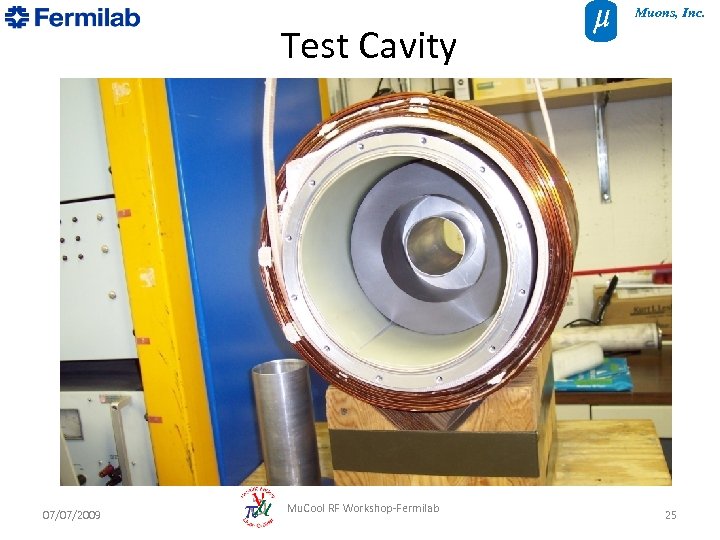 Muons, Inc. Test Cavity 07/07/2009 Mu. Cool RF Workshop-Fermilab 25 