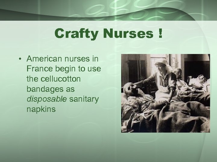 Crafty Nurses ! • American nurses in France begin to use the cellucotton bandages