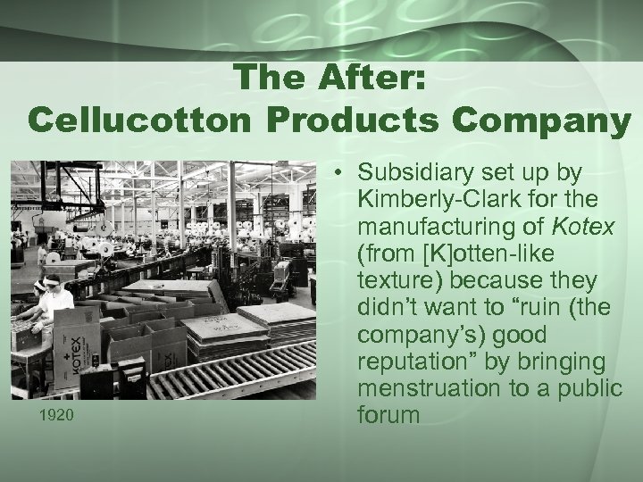 The After: Cellucotton Products Company 1920 • Subsidiary set up by Kimberly-Clark for the