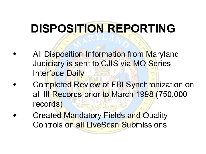 DISPOSITION REPORTING w w w All Disposition Information from Maryland Judiciary is sent to