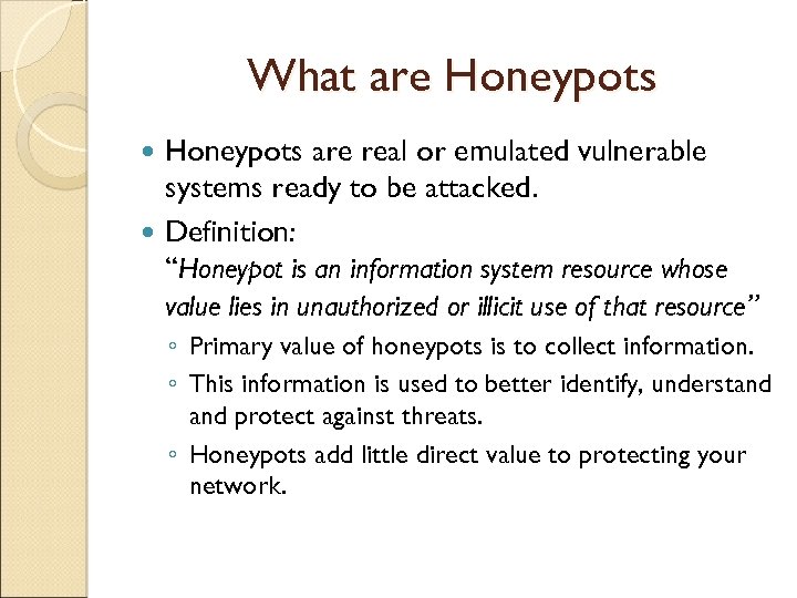 What are Honeypots are real or emulated vulnerable systems ready to be attacked. Definition: