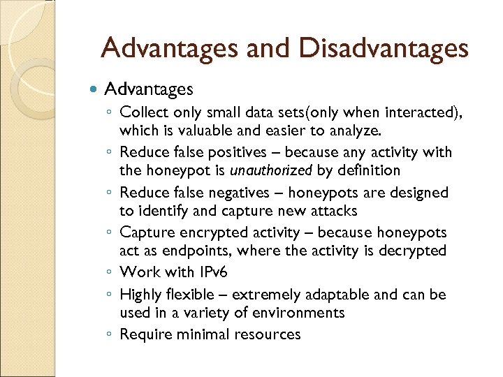 Advantages and Disadvantages Advantages ◦ Collect only small data sets(only when interacted), which is