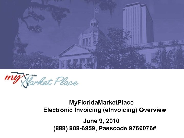 My. Florida. Market. Place Electronic Invoicing (e. Invoicing) Overview June 9, 2010 (888) 808