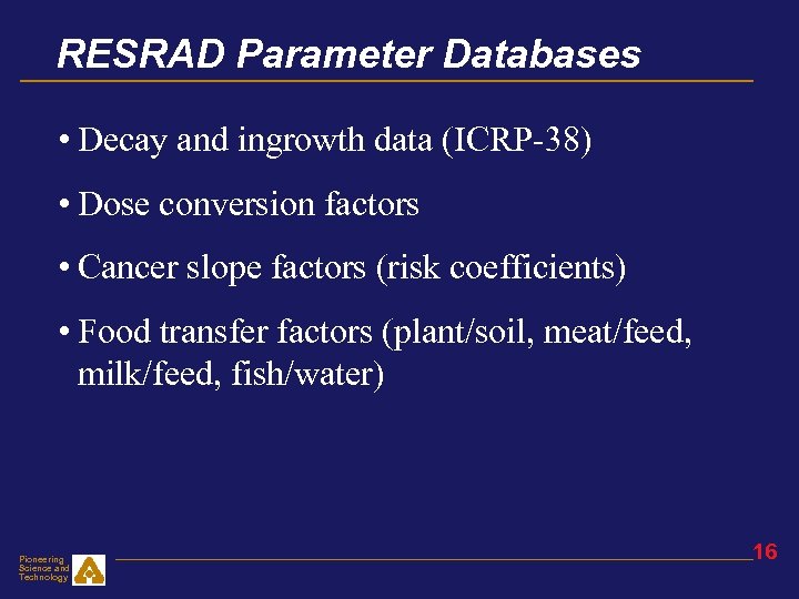 RESRAD Parameter Databases • Decay and ingrowth data (ICRP-38) • Dose conversion factors •