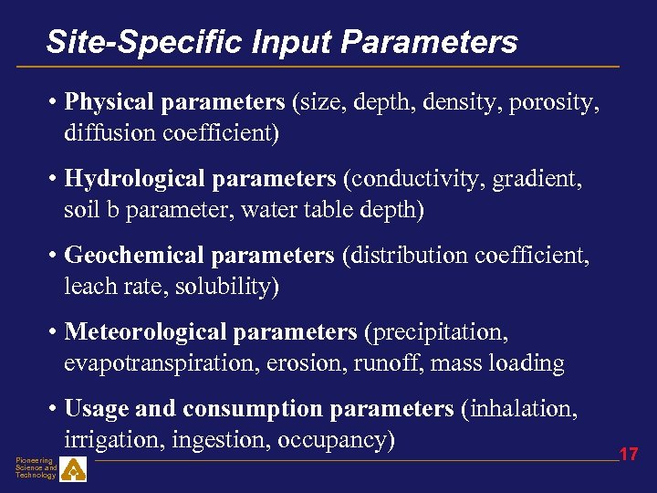 Site-Specific Input Parameters • Physical parameters (size, depth, density, porosity, diffusion coefficient) • Hydrological