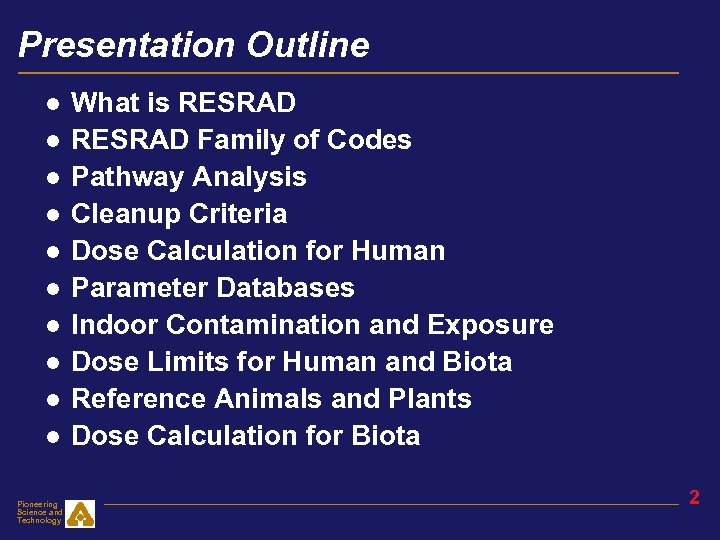 Presentation Outline ● ● ● ● ● Pioneering Science and Technology What is RESRAD