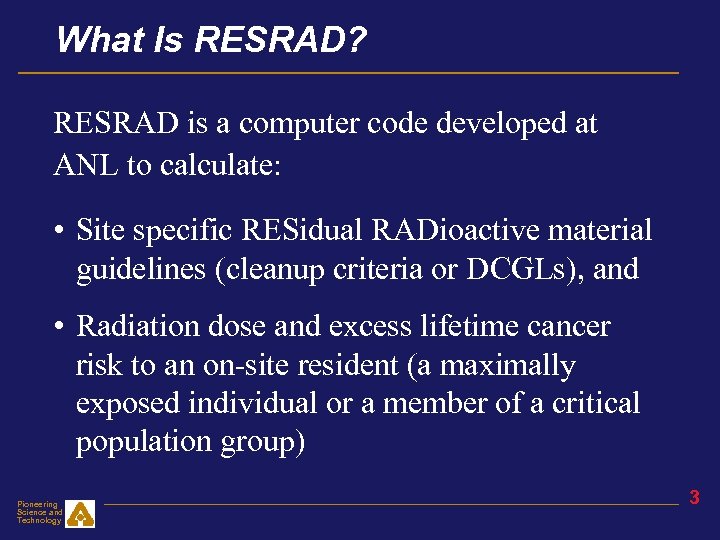 What Is RESRAD? RESRAD is a computer code developed at ANL to calculate: •