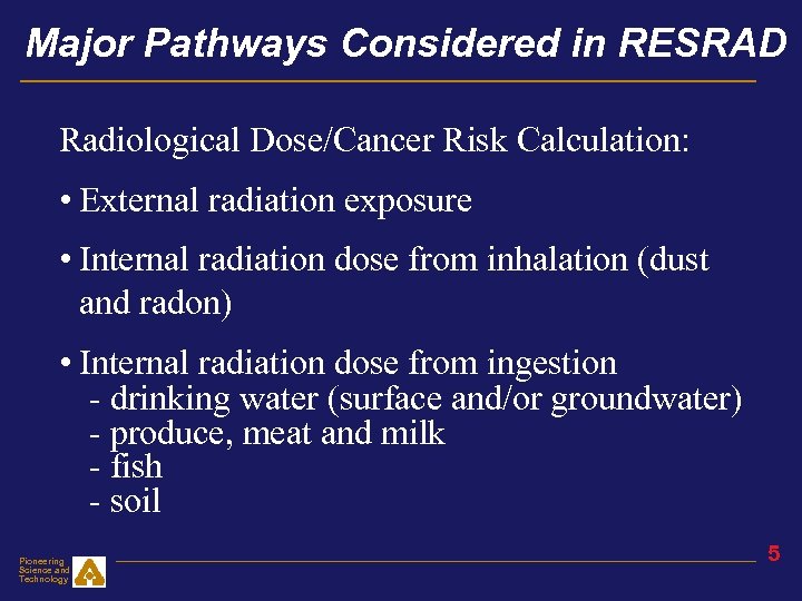 Major Pathways Considered in RESRAD Radiological Dose/Cancer Risk Calculation: • External radiation exposure •