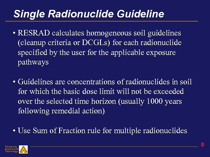 Single Radionuclide Guideline • RESRAD calculates homogeneous soil guidelines (cleanup criteria or DCGLs) for