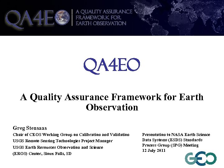QA 4 EO A Quality Assurance Framework for Earth Observation Greg Stensaas Chair of