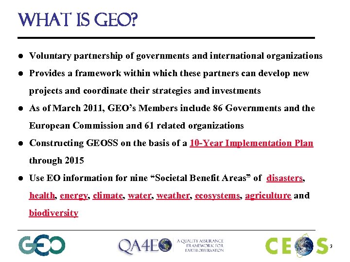 What is GEO? l Voluntary partnership of governments and international organizations l Provides a